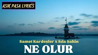 Samet Kardeşler x Sıla Şahin - Ne Olur (Sözleri/Lyrics)