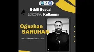 Etkili Sosyal Medya Kullanımı | Dijital Medya Uzmanı Oğuzhan Saruhan