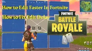 How to Edit Faster/Edit Delay Fix (Fortnite Battle Royale)