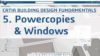 5. CATIA Building Design Fundamentals Part 5/8 - Powercopies & Windows