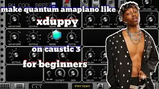 how to make [amapiano] like [xduppy] on [caustic 3] for [beginners]