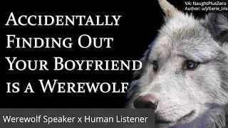 Accidentally Finding Out Your Boyfriend is a Werewolf [M4A] [Werewolf x Human] [Relationship]