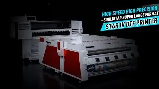 High Speed High precision - Sublistar Super Large Format STAR IV DTF Printer