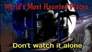The Enigma of Haunting | Unveiling the World's Most Haunted Places
