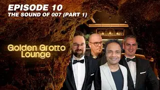 Golden Grotto Lounge | Episode 10 | The Sound of 007 (Part 01)