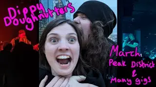 March-ing Up The Peak District and Going To Many Gigs | Dippy Doughnutters