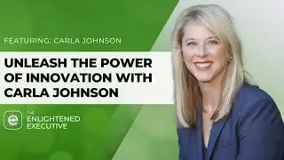 Unleash the Power of Innovation with Carla Johnson