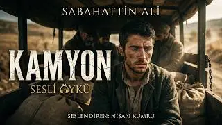 KAMYON | Sabahattin Ali (Sesli Öykü)