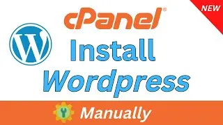 2025 - How to install Wordpress Manually in Cpanel - Tutorial