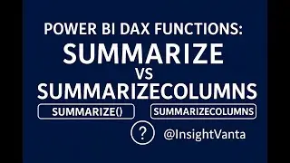 Power BI Dax functions: Summarize vs SummarizeColumns in dax 