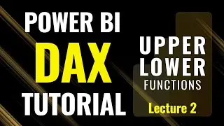 Lecture 2: UPPER and LOWER Functions in DAX | Power BI Tutorial 