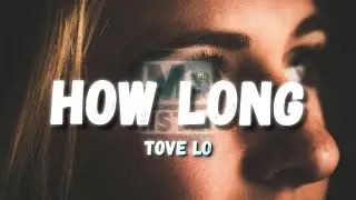 Tove Lo - How Long (Lyrics)