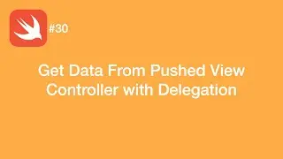 Get Data From Pushed View Controller with Delegation - Swift #30 - iOS Programming