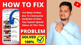 Too Many Strikes Due To Community Guideline Strikes You Cannot Upload Videos at This Time