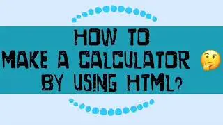 How to make a Calculator by using Html?