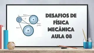 Desafios de Física Mecânica (Rotação e Momento de Inércia) - Aula 08