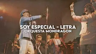 Soy especial - Orquesta Mondragón [Letra]
