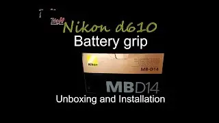 Nikon d610 battery grip MB D14 Unboxing and Installation
