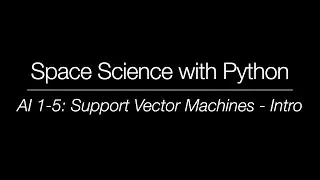 Space Science with Python - AI 1-5: Support Vector Machines - Intro