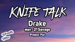 Drake - Knife Talk (Lyrics) ft. 21 Savage, Project Pat
