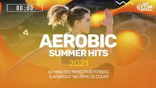 🔥 Aerobic Summer Hits 2021 – 140 BPM / 32 Count (60-Min Session)