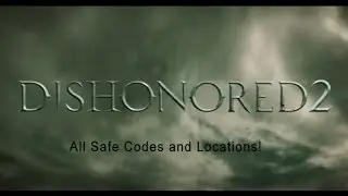 Dishonored 2 All Safe Codes and Locations
