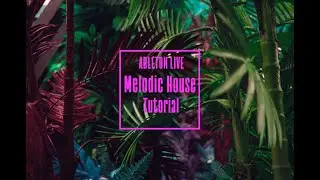 How To Make A Melodic House Track In Ableton Live 10" Anjunadeep Style "(Lane 8/Ben Bohmer)