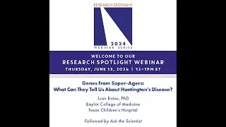 Spotlight Webinar: Genes from Super-Agers: What Can They Tell Us About HD?” Juan Botas, 6/13/2024
