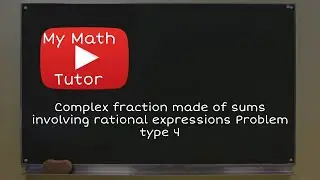 Complex fraction made of sums involving rational expressions: Problem type 4