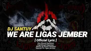 DJ Santuy We Are Ligas Jember ( Official Lyric )