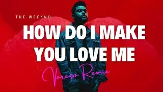 The Weeknd - How Do I Make You Love Me (Vareso Remix)