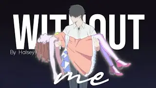 I Want To Eat Your Pancreas 「AMV」- Without Me