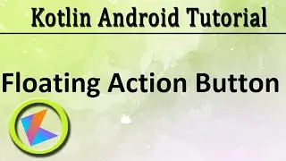 #47 Kotlin Android Tutorial | Floating Action Button example