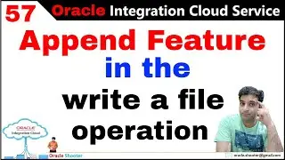OIC 57: FTP - Write a File | What is the append feature in the write a file operation in OIC