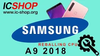 samsung A9 2018 reballing cpu