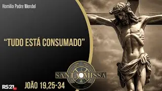 Homilia Diária | “Tudo está consumado” | Rede Século 21