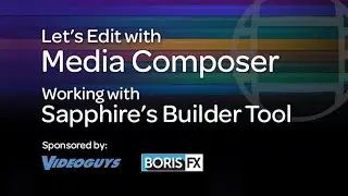 Let's Edit with Media Composer - Working with Sapphire's Builder Tool