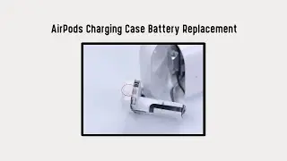 AirPods Charging Case Battery Replacement
