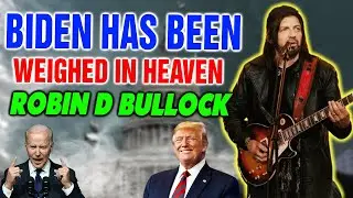 ROBIN D BULLOCK PROPHETIC WORD: [VERDICT WAS PASSED] BIDEN HAS BEEN WEIGHED IN HEAVEN