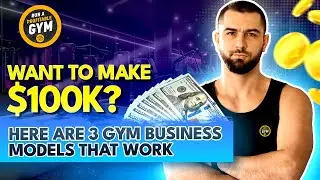 Want to Make $100k? Here Are 3 Gym Business Models That Work