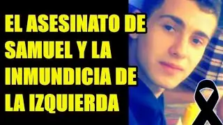 El joven Samuel y la inmundicia de la izquierda