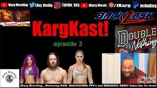 KargKast Podcast | Episode 3 | Bray Wyatt - Rousey, Banks, Bryan Update - Blacklash back on!?