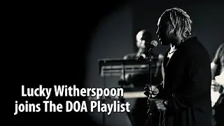 Lucky Witherspoon joins The DOA Playlist