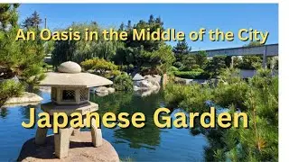 An Oasis in the Middle of the City: Japanese Garden