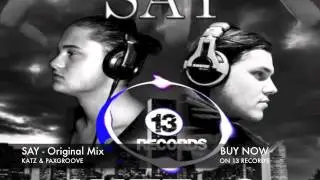 SAY - Original Mix - Katz & Paxgroove (13 RECORDS) BUY NOW ON BEATPORT