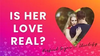How To Know If Her Love Real? 20 Signs If She Really Loves You