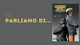 Parliamo di...ANIMAL MAN di GRANT MORRISON!
