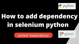 How to add dependency in Selenium Python automation framework | adding dependency in Pytest