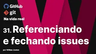 31. Referenciando e fechando issues - Git e Github na Vida Real