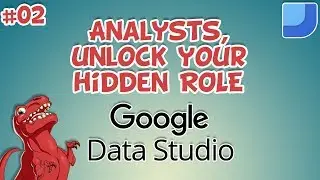 Analysts, unlock your hidden UX role - Data Studio Intro 02 